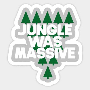 Jungle was massive Sticker